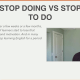 Stop Doing vs Stop to Do