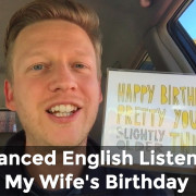 Advanced English Listening wife's birthday