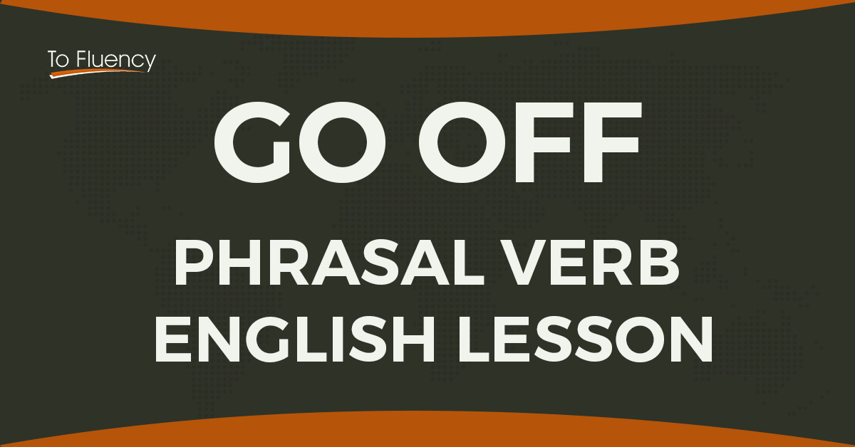How off. Go off Phrasal verb. Go off. Go off meaning. Go off примеры.
