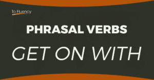 Phrasal Verbs - get on with