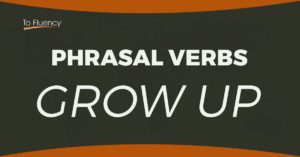 Learn phrasal verbs - grow up