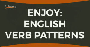 Enjoy - English verb patterns