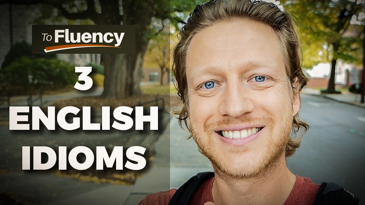 3-english-idioms-that-you-need-to-know-to-fluency